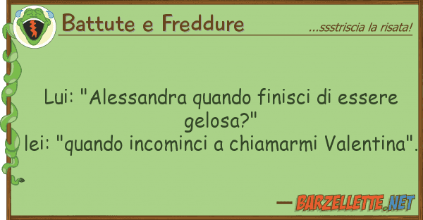 Battute e Freddure lui: "alessandra quando finisci esser
