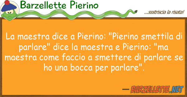 Barzellette Pierino maestra dice pierino: "pierino smet