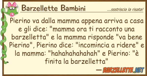 Barzellette Bambini pierino va mamma appena arriva