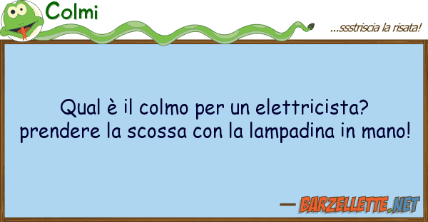 Colmi qual è colmo elettricista? pr