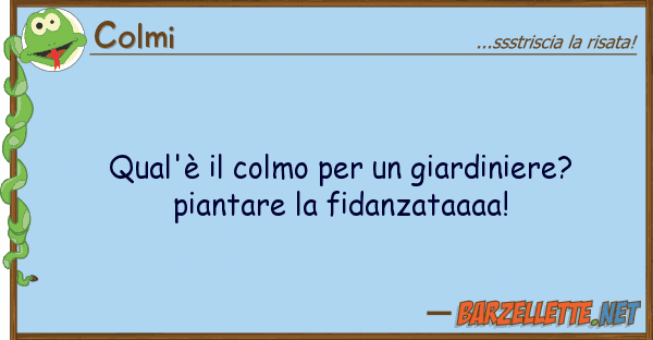Colmi qual'è colmo giardiniere? pia