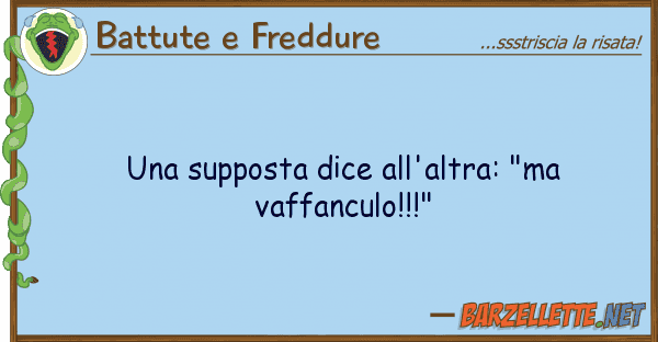 Battute e Freddure supposta dice all'altra: "ma vaffanc