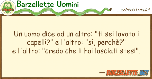 Barzellette Uomini uomo dice altro: "ti sei lavato