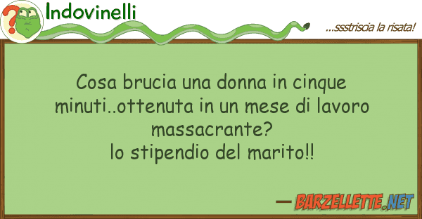 Indovinelli cosa brucia donna cinque minuti..