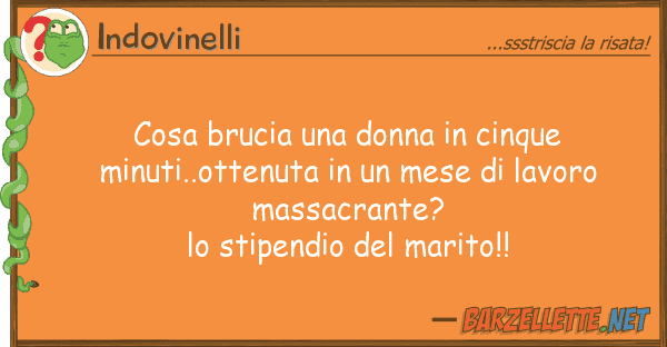 Indovinelli cosa brucia donna cinque minuti..
