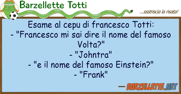 Barzellette Totti esame cepu francesco totti: - "fr