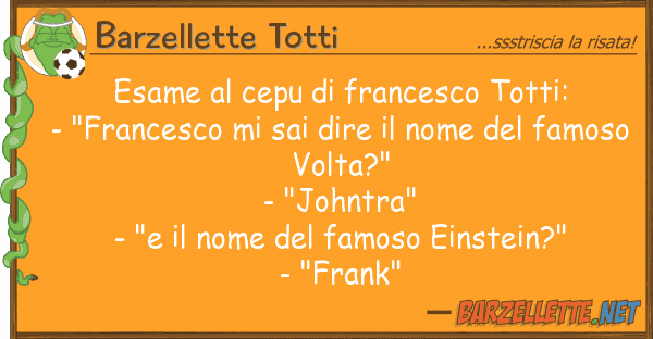 Barzellette Totti esame cepu francesco totti: - "fr