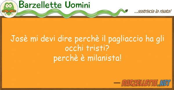 Barzellette Uomini josè devi dire perchè pagliaccio