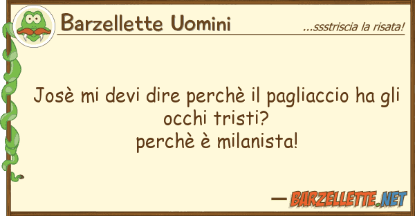 Barzellette Uomini josè devi dire perchè pagliaccio