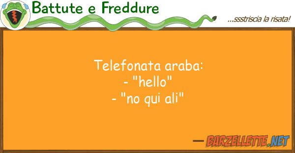 Battute e Freddure telefonata araba: - "hello" - "no qui