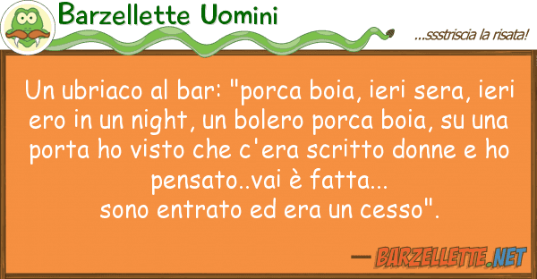 Barzellette Uomini ubriaco bar: "porca boia, ieri ser