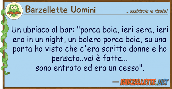 Barzellette Uomini ubriaco bar: "porca boia, ieri ser