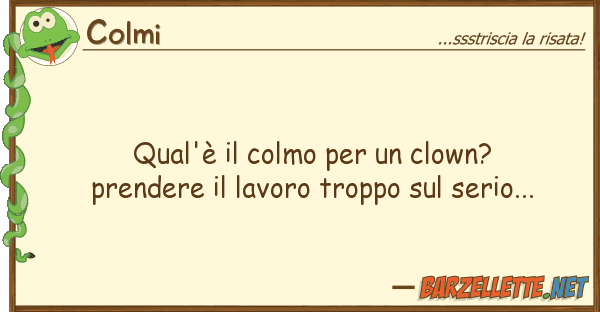 Colmi qual'è colmo clown? prendere
