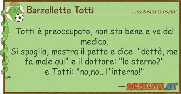 Barzellette Totti totti è preoccupato, sta bene va
