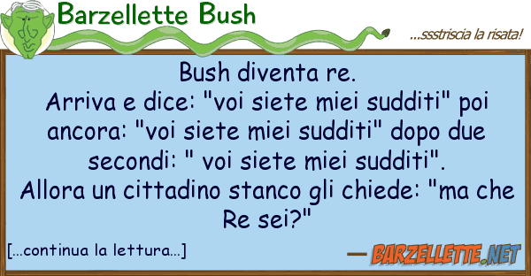 Barzellette Bush bush diventa re. arriva dice: "voi s