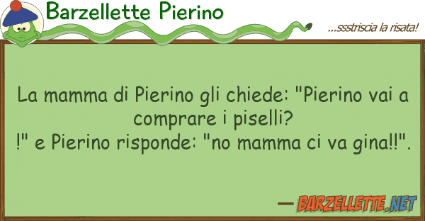 Barzellette Pierino mamma pierino chiede: "pierino