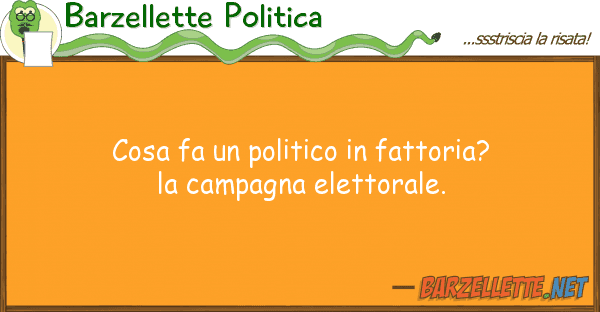 Barzellette Politica cosa fa politico fattoria? la cam