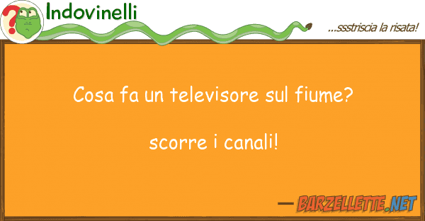 Indovinelli cosa fa televisore fiume? scorr