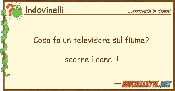 Indovinelli cosa fa televisore fiume? scorr