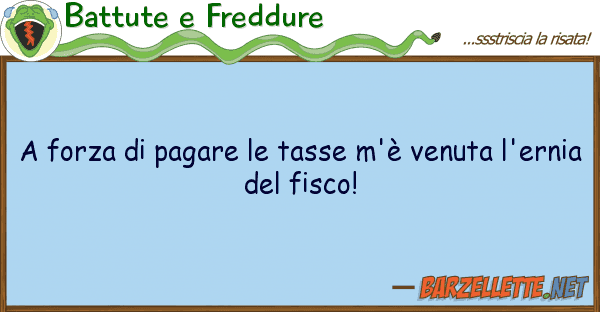 Battute e Freddure forza pagare tasse m'è venuta