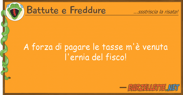 Battute e Freddure forza pagare tasse m'è venuta