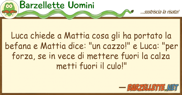 Barzellette Uomini luca chiede mattia cosa ha portato