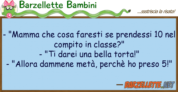 Barzellette Bambini - "mamma cosa faresti prendessi 1
