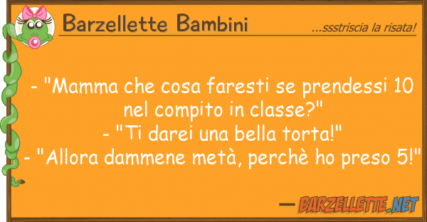 Barzellette Bambini - "mamma cosa faresti prendessi 1