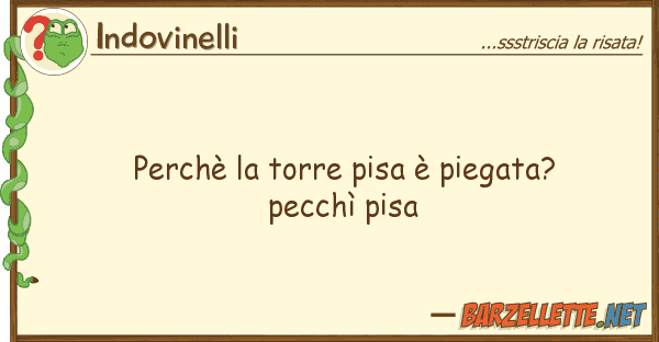 Indovinelli perchè torre pisa è piegata? pecch?