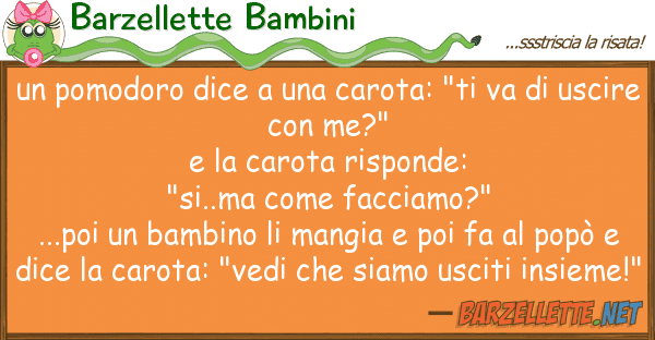 Barzellette Bambini pomodoro dice carota: "ti va