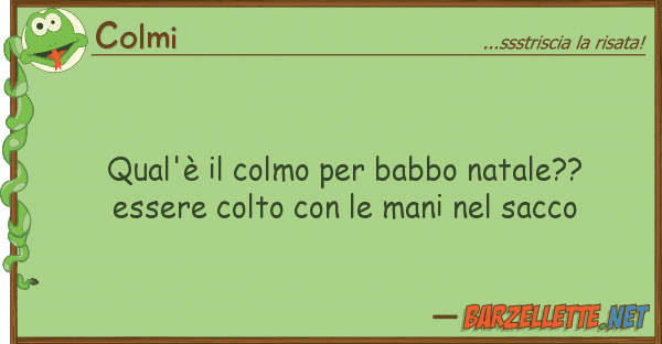 Colmi qual'è colmo babbo natale?? esse