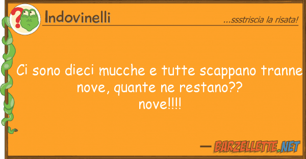Indovinelli sono dieci mucche tutte scappano tr