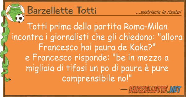 Barzellette Totti totti prima partita roma-milan inc