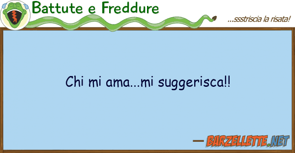 Battute e Freddure ama...mi suggerisca!!