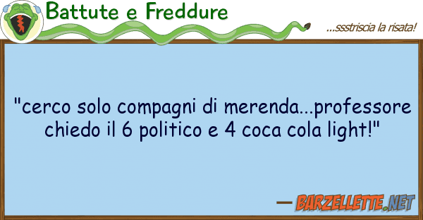 Battute e Freddure "cerco solo compagni merenda...profes