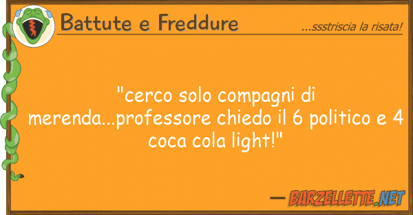 Battute e Freddure "cerco solo compagni merenda...profes