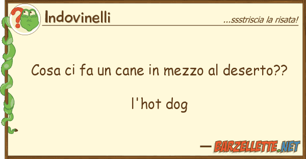 Indovinelli cosa fa cane mezzo deserto??
