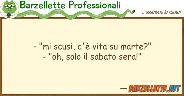 Barzellette Professionali - "mi scusi, c'è vita marte?" - "oh