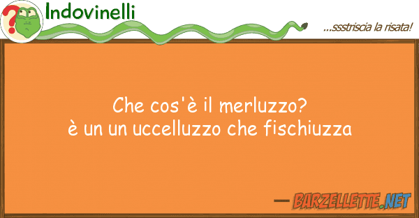 Indovinelli cos'è merluzzo? è uccell