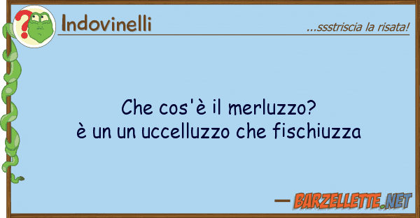 Indovinelli cos'è merluzzo? è uccell