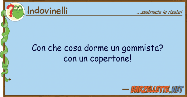 Indovinelli cosa dorme gommista?