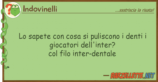 Indovinelli sapete cosa puliscono denti
