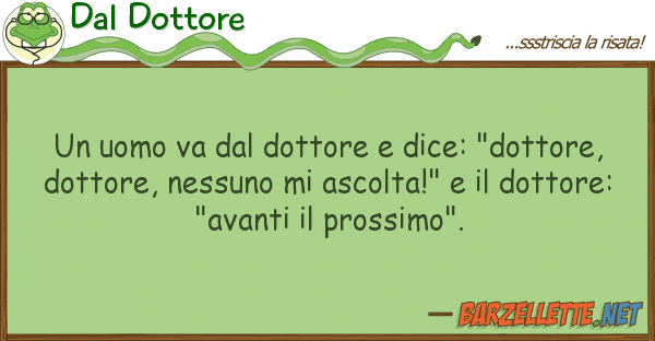Dal Dottore uomo va dottore dice: "dottore,