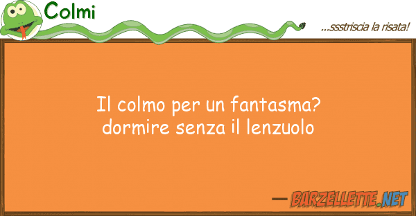 Colmi colmo fantasma? dormire senza