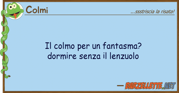 Colmi colmo fantasma? dormire senza