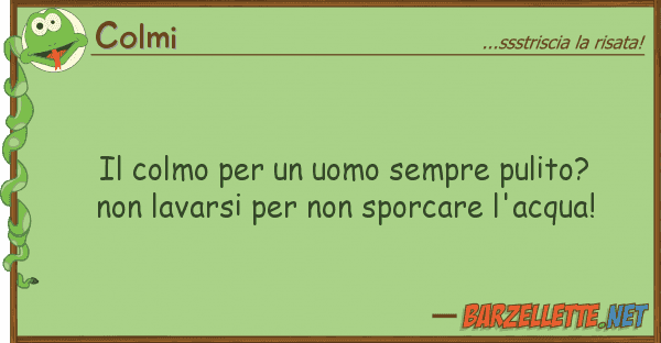 Colmi colmo uomo sempre pulito?