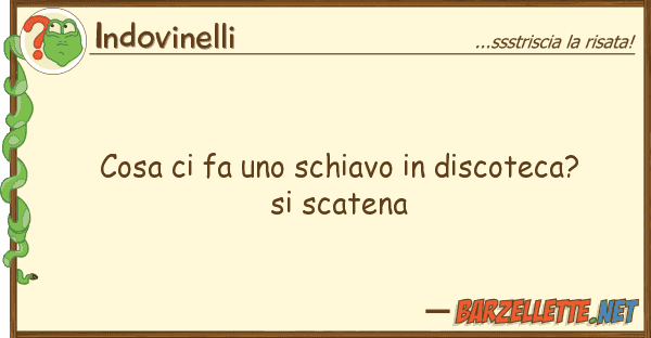 Indovinelli cosa fa schiavo discoteca?