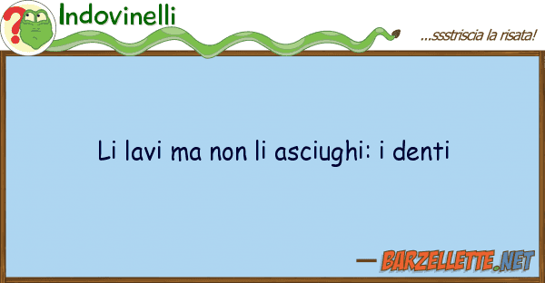 Indovinelli lavi asciughi: denti