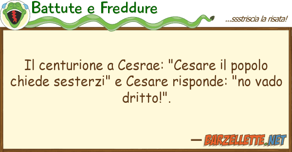 Battute e Freddure centurione cesrae: "cesare popol