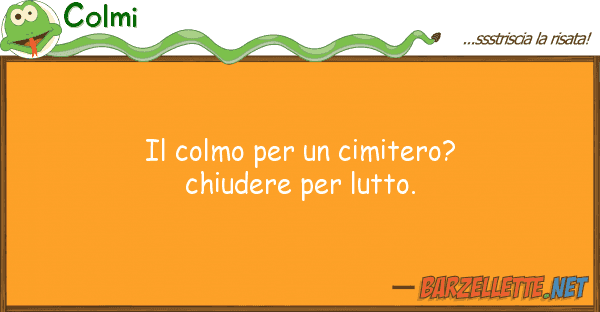 Colmi colmo cimitero? chiudere